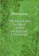 The Kernel and the Husk. Letters on Spiritual Christianity., Philochristus 