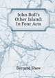 John Bull's Other Island: In Four Acts, George Bernard Shaw 