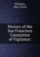 History of the San Francisco Committee of Vigilance:., Williams, Mary Floyd 