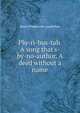 Plu-ri-bus-tah. A song that's-by-no-author. A deed without a name, Henry Wadsworth Longfellow 