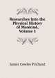 Researches Into the Physical History of Mankind, Volume 1, James Cowles Prichard 