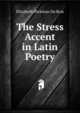 The Stress Accent in Latin Poetry, Elizabeth Hickman Du Bois 