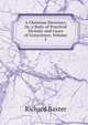 A Christian Directory, Or, a Body of Practical Divinity and Cases of Conscience, Volume 2, Richard Baxter 