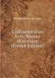 L'influence d'un livre: Roman Historique (French Edition), Philippe Aubert de Gaspe 