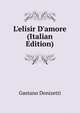 L'elisir D'amore (Italian Edition), Gaetano Donizetti 