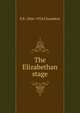 The Elizabethan stage, E K. 1866-1954 Chambers 
