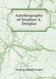 Autobiography of Stephen A. Douglas, Stephen Arnold Douglas 