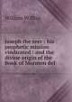 Joseph the seer : his prophetic mission vindicated : and the divine origin of the Book of Mormon def, William W Blair 
