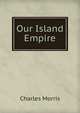 Our Island Empire, Charles Morris 