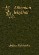 Athenian lekythoi., Arthur Fairbanks 