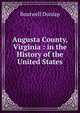 Augusta County, Virginia : in the History of the United States, Boutwell Dunlap 