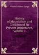 History of Materialism and Criticism of Its Present Importance, Volume 1, Friedrich Albert Lange 