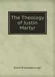 The Theology of Justin Martyr, Erwin R Goodenough 