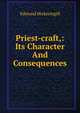 Priest-craft,: Its Character And Consequences, Edmund Hickeringill 