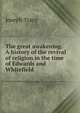 The great awakening. A history of the revival of religion in the time of Edwards and Whitefield, Joseph Tracy 