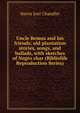 Uncle Remus and his friends; old plantation stories, songs, and ballads, with sketches of Negro char (Bibliolife Reproduction Series), Harris, Joel Chandler, 1848-1908 