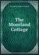 The Moorland Cottage, Elizabeth Cleghorn Gaskell 