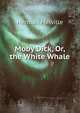 Moby Dick, Or, the White Whale, Herman Melville 