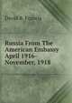 Russia From The American Embassy April 1916- November, 1918, David R. Francis 