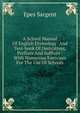 A School Manual Of English Etymology: And Text-book Of Derivatives, Prefixes And Suffixes : With Numerous Exercises For The Use Of Schools, Epes Sargent 
