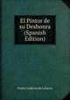 El Pintor de su Deshonra (Spanish Edition), Pedro Calderon de la Barca 