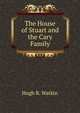 The House of Stuart and the Cary Family, Hugh R. Watkin 