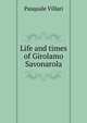 Life and times of Girolamo Savonarola, Pasquale Villari 
