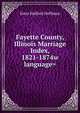 Fayette County, Illinois Marriage Index, 1821-1874w language=, Ester Halford Hoffman 