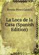 La Loca de la Casa (Spanish Edition), Benito Perez Galdos 