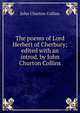 The poems of Lord Herbert of Cherbury; edited with an introd. by John Churton Collins, Collins, John Churton, 1848-1908 