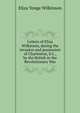Letters of Eliza Wilkinson, during the invasion and possession of Charleston, S.C., by the British in the Revolutionary War, Eliza Yonge Wilkinson 