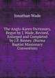 The Anglo-Karen Dictionary, Begun by J. Wade, Revised, Enlarged and Completed by J.P. Binney. (Burma Baptist Missionary Convention)., Jonathan Wade 