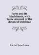 Farm and Its Inhabitants, with Some Account of the Lloyds of Dolobran, Rachel Jane Lowe 