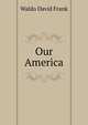Our America, Waldo David Frank 