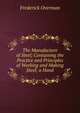 The Manufacture of Steel; Containing the Practice and Principles of Working and Making Steel; a Hand, Frederick Overman 