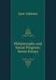 Philantrophy and Social Progress: Seven Essays, Jane Addams 