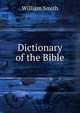 Dictionary of the Bible, Smith, William, Sir, 1813-1893 