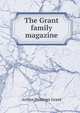 The Grant family magazine, Arthur Hastings Grant 