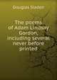 The poems of Adam Lindsay Gordon, including several never before printed, Sladen, Douglas Brooke Wheelton 