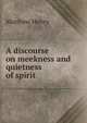 A discourse on meekness and quietness of spirit, Matthew Henry 