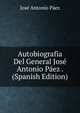 Autobiografia Del General Jose Antonio Paez . (Spanish Edition), Jose Antonio Paez 