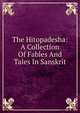 The Hitopadesha: A Collection Of Fables And Tales In Sanskrit, 