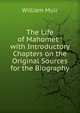 The Life of Mahomet : with Introductory Chapters on the Original Sources for the Biography, Muir William 