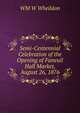 Semi-Centennial Celebration of the Opening of Faneuil Hall Market, August 26, 1876, WM W Wheildon 