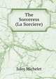 The Sorceress (La Sorciere), Jules Michelet 