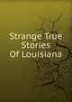 Strange True Stories Of Louisiana, 