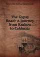 The Gypsy Road: A Journey from Krakow to Coblentz, Grenville Arthur James Cole 