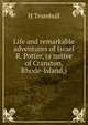Life and remarkable adventures of Israel R. Potter, (a native of Cranston, Rhode-Island.), H Trumbull 