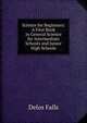 Science for Beginners: A First Book in General Science for Intermediate Schools and Junior High Schools, Delos Falls 