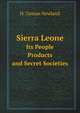 Sierra Leone. Its People, Products, and Secret Societies, H. Osman Newland 